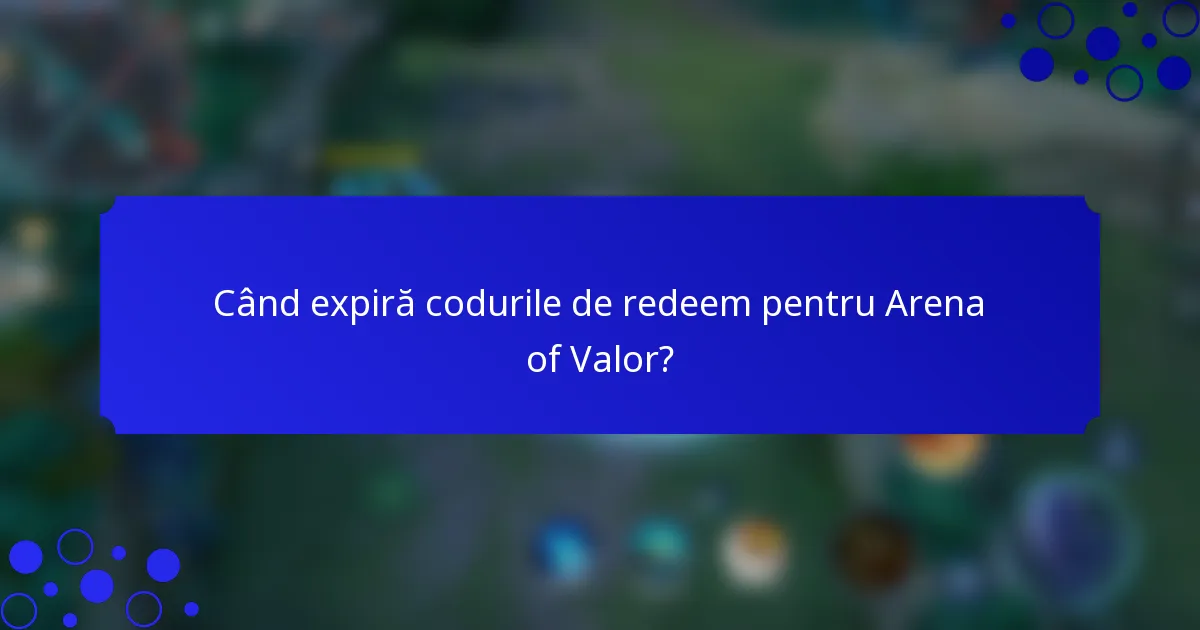 Când expiră codurile de redeem pentru Arena of Valor?