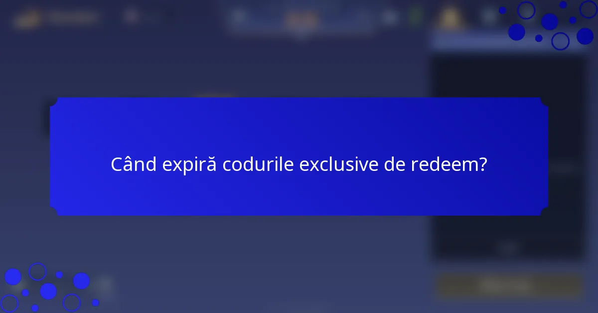 Când expiră codurile exclusive de redeem?