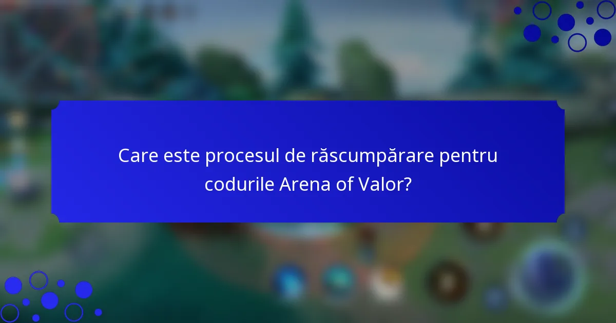 Care este procesul de răscumpărare pentru codurile Arena of Valor?