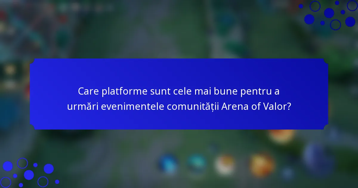 Care platforme sunt cele mai bune pentru a urmări evenimentele comunității Arena of Valor?