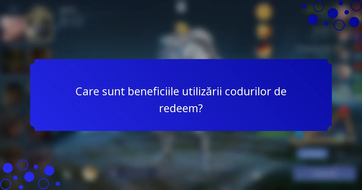 Care sunt beneficiile utilizării codurilor de redeem?