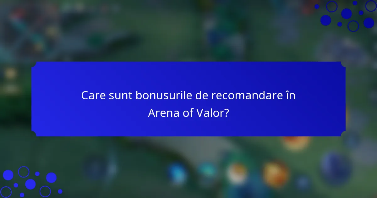 Care sunt bonusurile de recomandare în Arena of Valor?