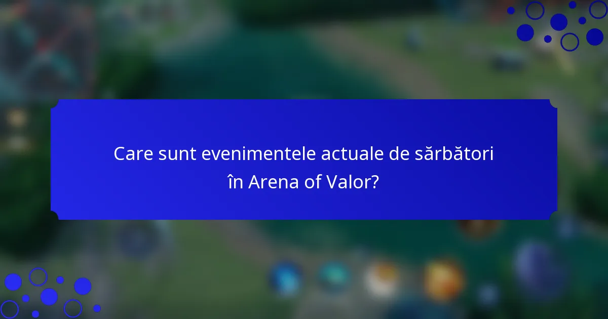 Care sunt evenimentele actuale de sărbători în Arena of Valor?