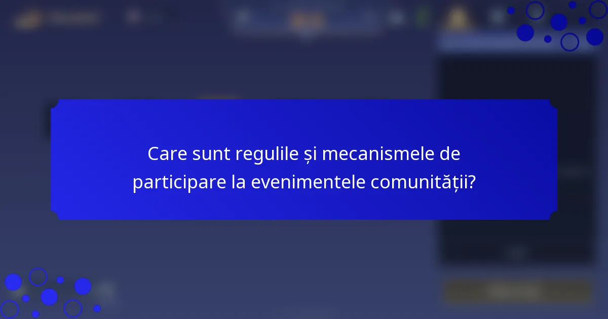 Care sunt regulile și mecanismele de participare la evenimentele comunității?