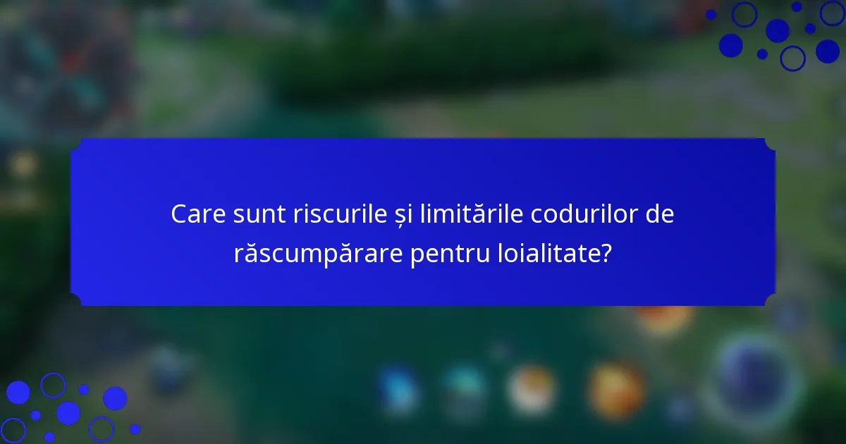 Care sunt riscurile și limitările codurilor de răscumpărare pentru loialitate?