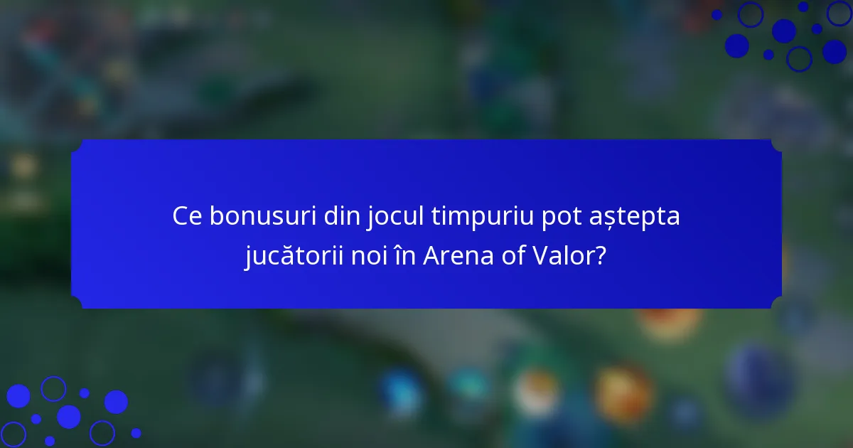 Ce bonusuri din jocul timpuriu pot aștepta jucătorii noi în Arena of Valor?