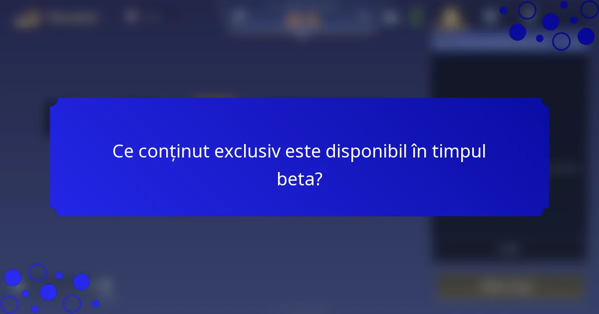 Ce conținut exclusiv este disponibil în timpul beta?