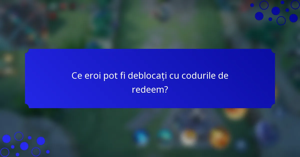 Ce eroi pot fi deblocați cu codurile de redeem?