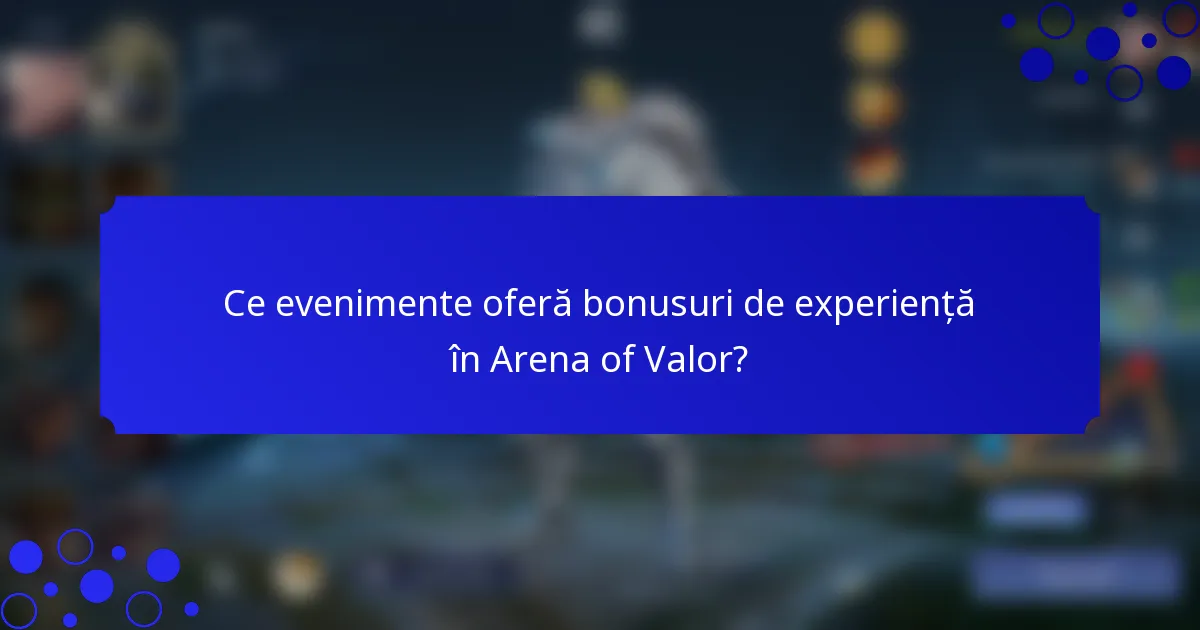 Ce evenimente oferă bonusuri de experiență în Arena of Valor?