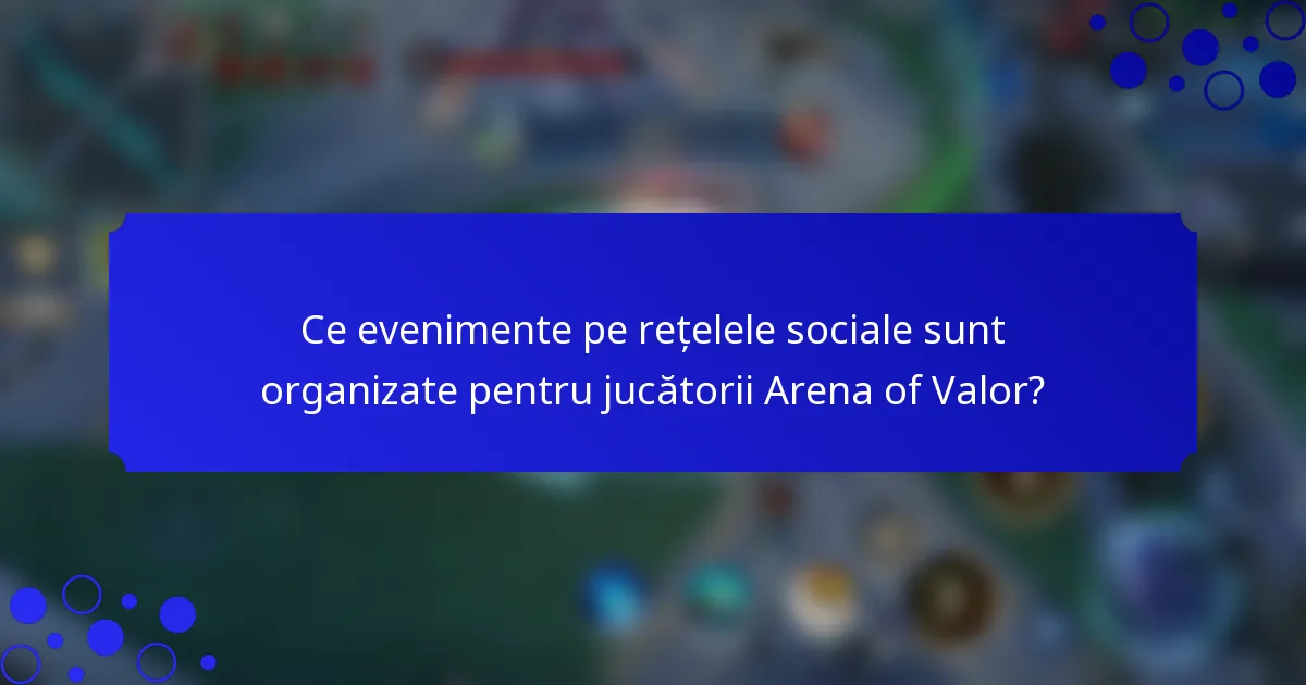 Ce evenimente pe rețelele sociale sunt organizate pentru jucătorii Arena of Valor?
