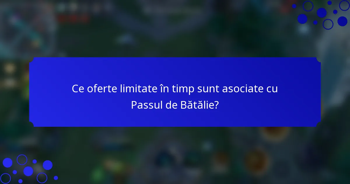 Ce oferte limitate în timp sunt asociate cu Passul de Bătălie?