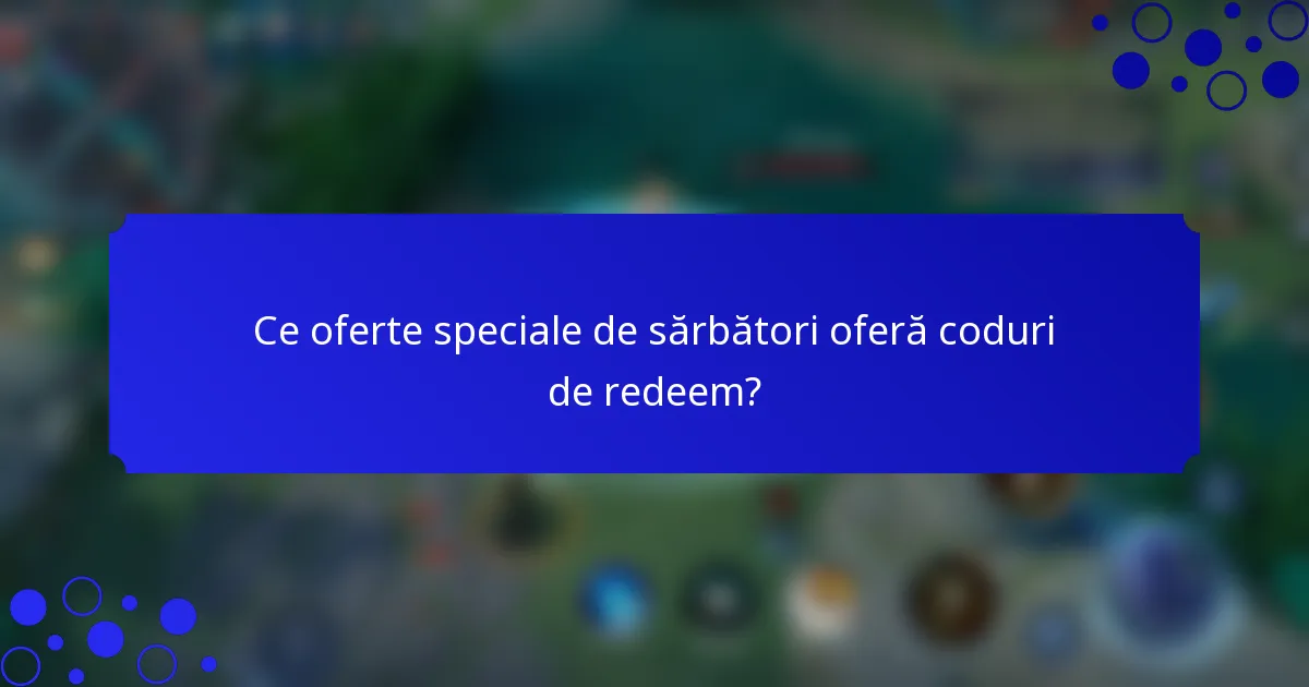 Ce oferte speciale de sărbători oferă coduri de redeem?