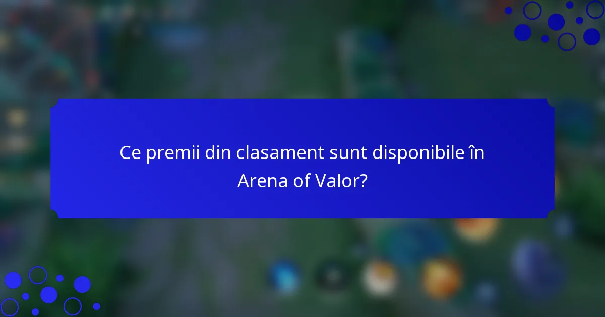 Ce premii din clasament sunt disponibile în Arena of Valor?