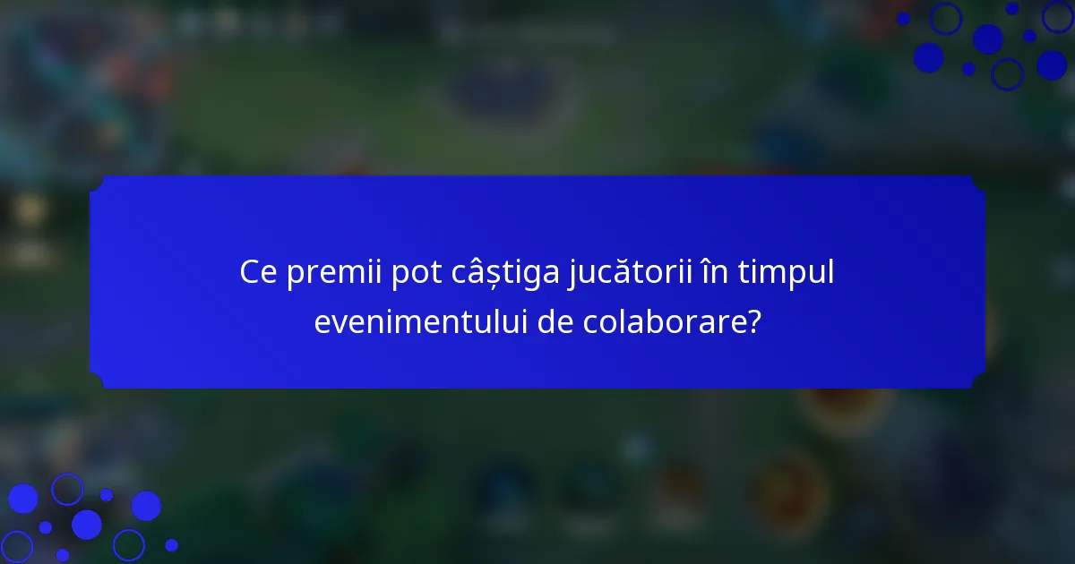 Ce premii pot câștiga jucătorii în timpul evenimentului de colaborare?