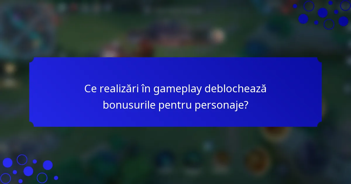 Ce realizări în gameplay deblochează bonusurile pentru personaje?