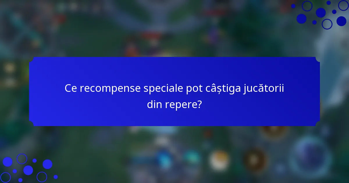 Ce recompense speciale pot câștiga jucătorii din repere?