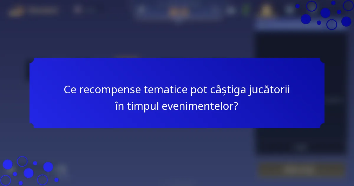 Ce recompense tematice pot câștiga jucătorii în timpul evenimentelor?
