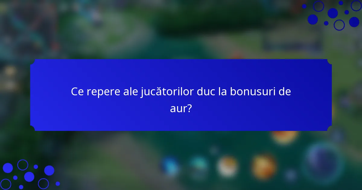 Ce repere ale jucătorilor duc la bonusuri de aur?