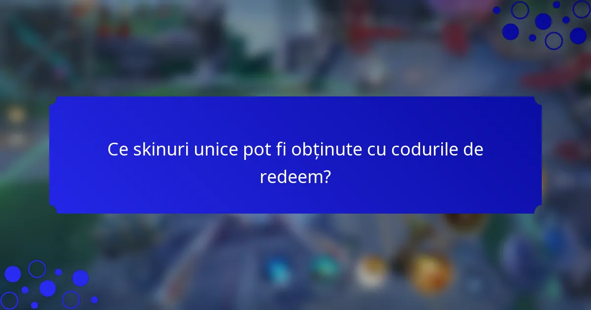 Ce skinuri unice pot fi obținute cu codurile de redeem?