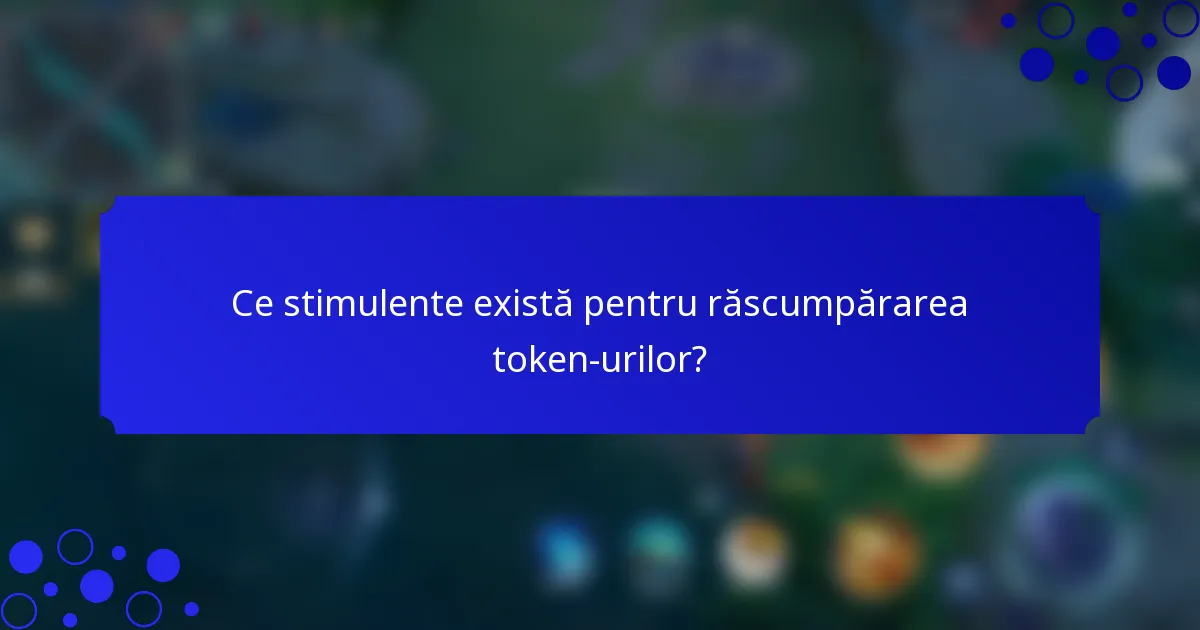 Ce stimulente există pentru răscumpărarea token-urilor?
