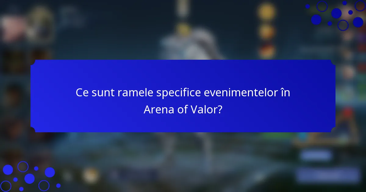 Ce sunt ramele specifice evenimentelor în Arena of Valor?