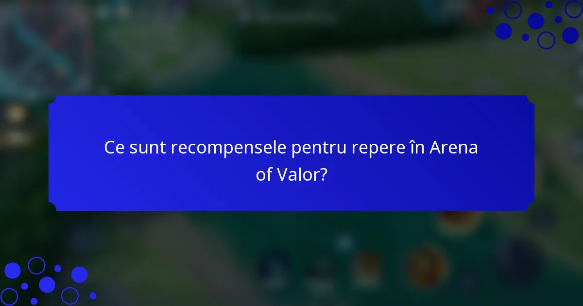 Ce sunt recompensele pentru repere în Arena of Valor?