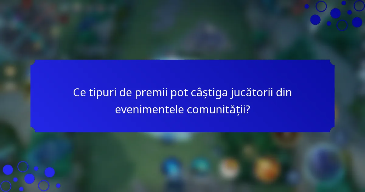 Ce tipuri de premii pot câștiga jucătorii din evenimentele comunității?
