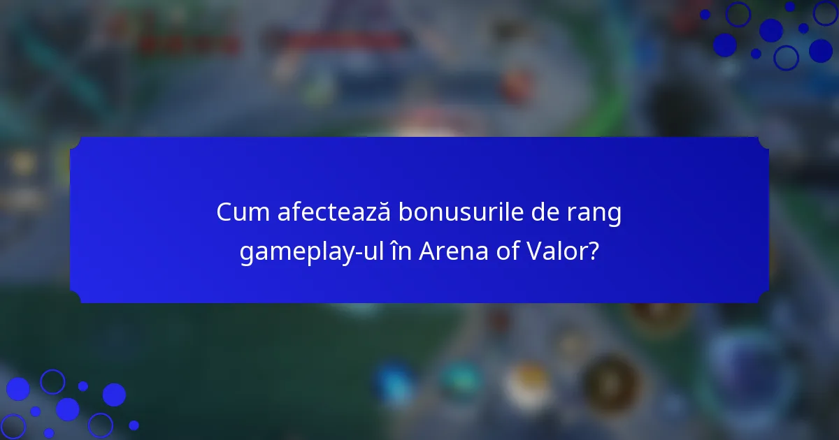 Cum afectează bonusurile de rang gameplay-ul în Arena of Valor?