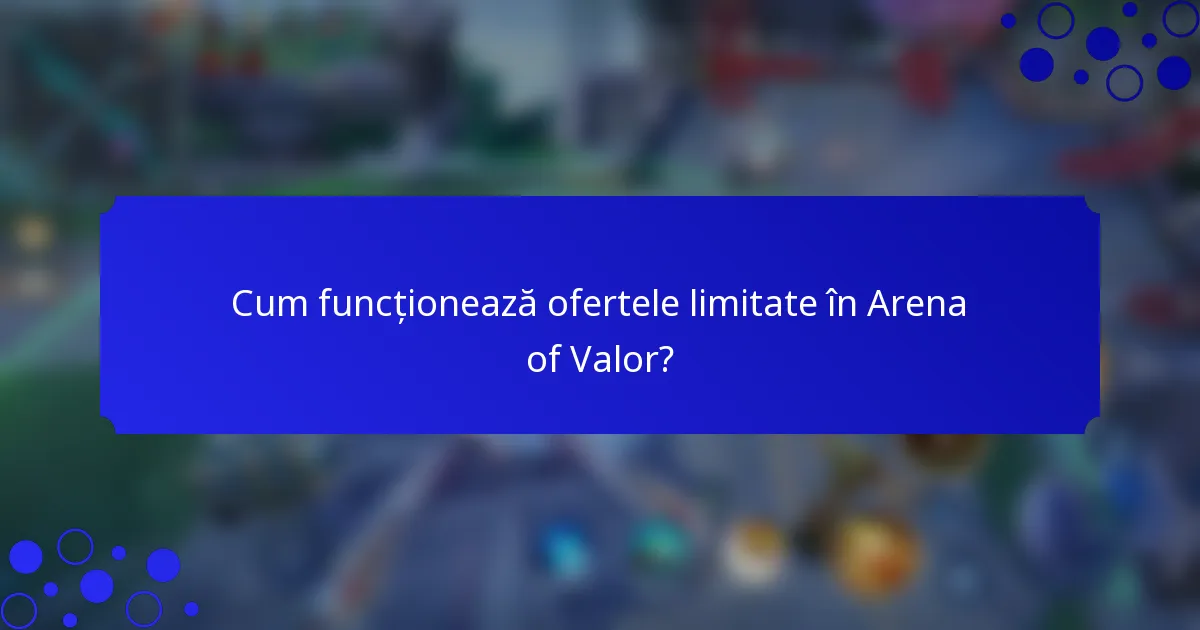 Cum funcționează ofertele limitate în Arena of Valor?
