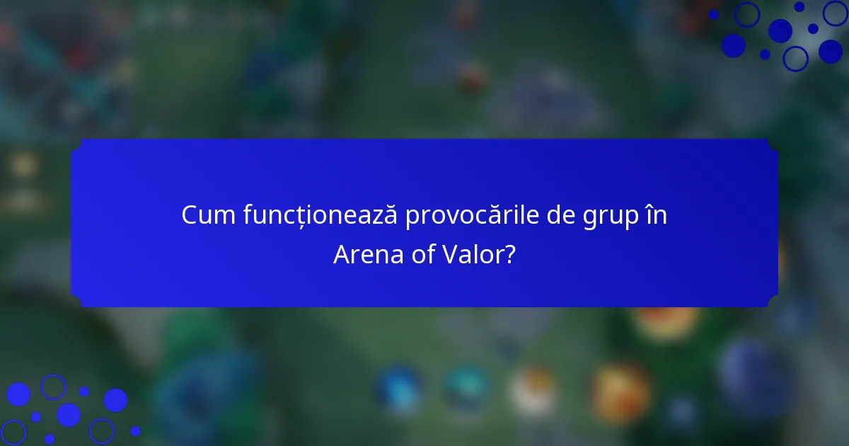 Cum funcționează provocările de grup în Arena of Valor?