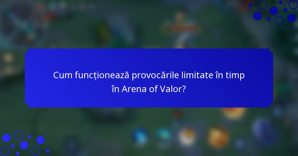 Cum funcționează provocările limitate în timp în Arena of Valor?