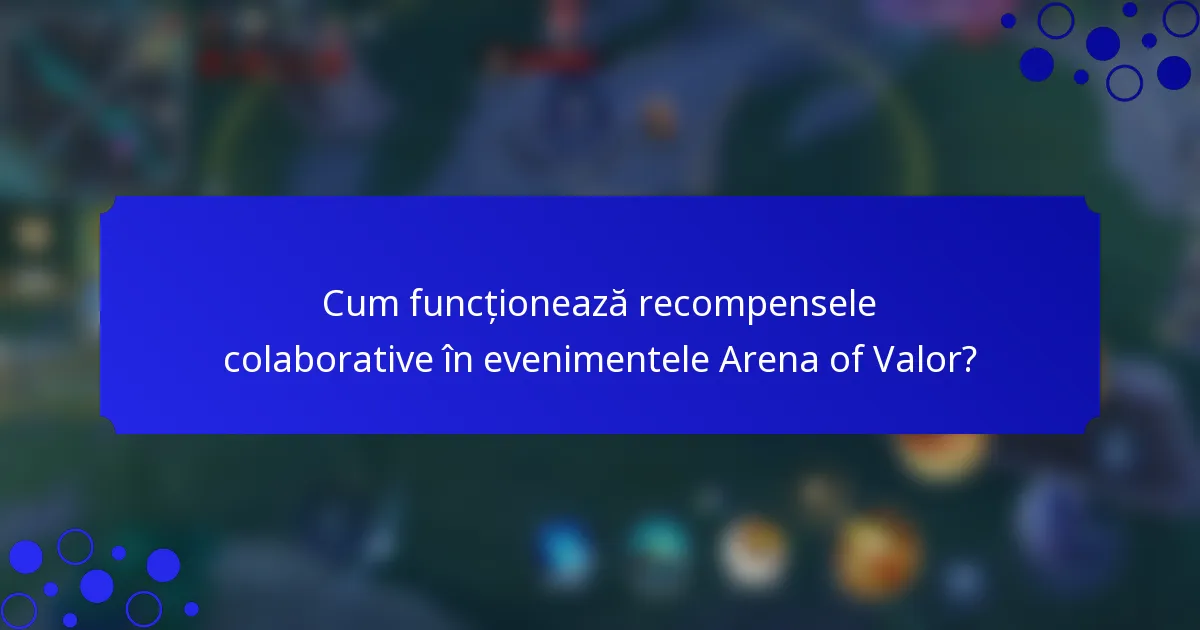 Cum funcționează recompensele colaborative în evenimentele Arena of Valor?