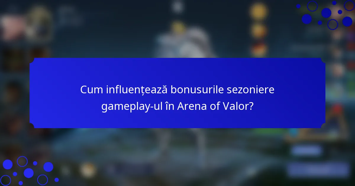Cum influențează bonusurile sezoniere gameplay-ul în Arena of Valor?