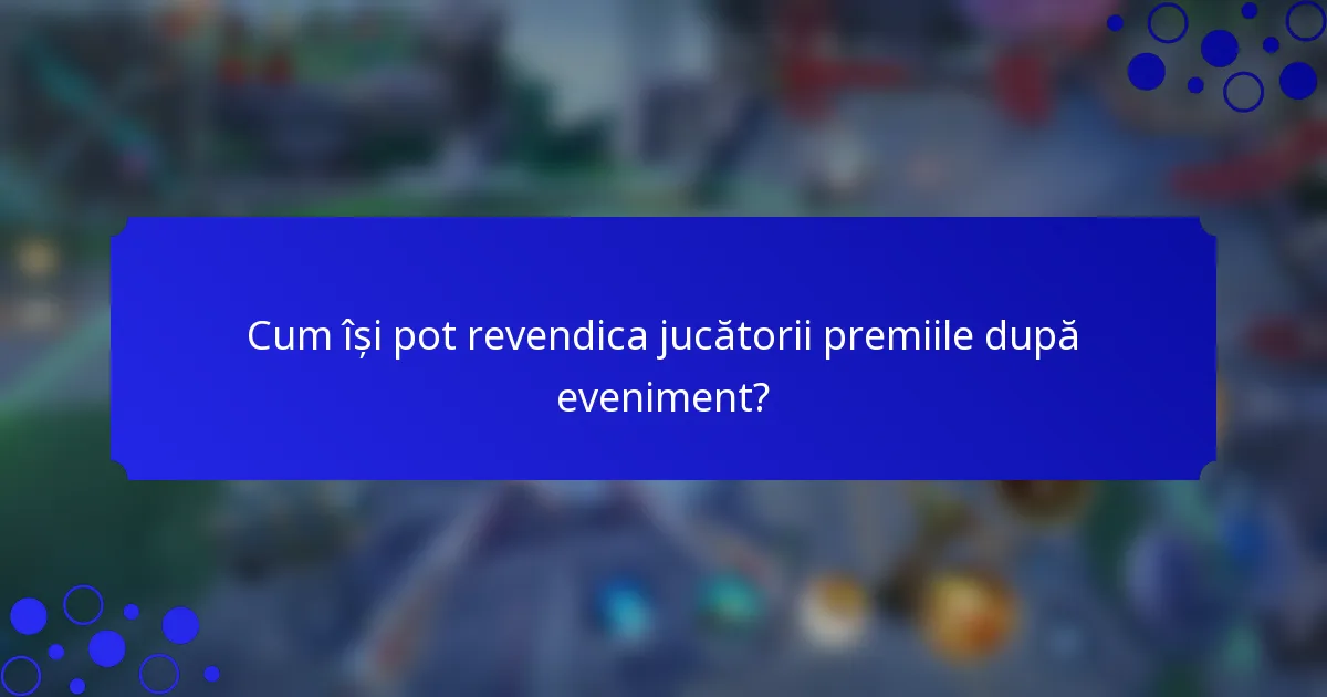 Cum își pot revendica jucătorii premiile după eveniment?