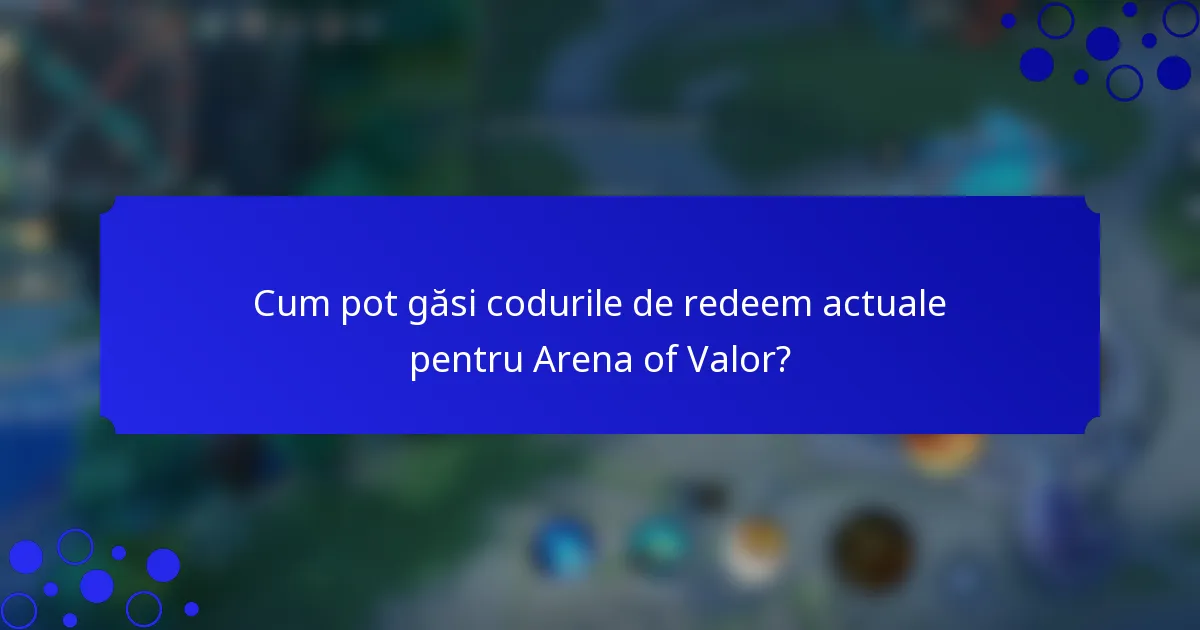 Cum pot găsi codurile de redeem actuale pentru Arena of Valor?