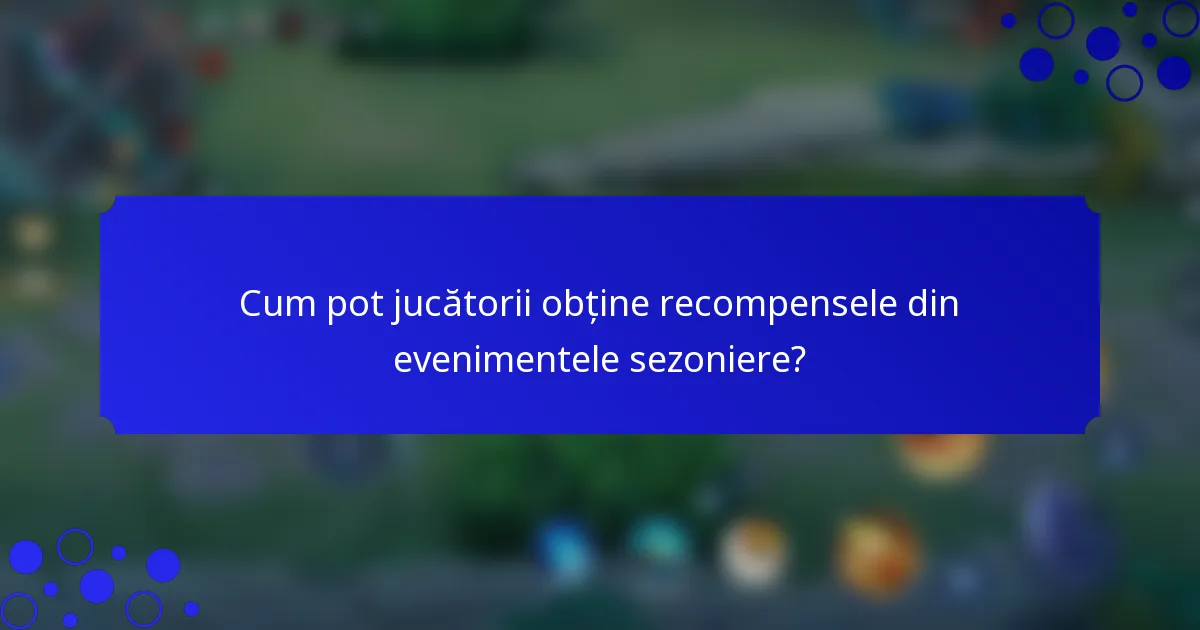 Cum pot jucătorii obține recompensele din evenimentele sezoniere?