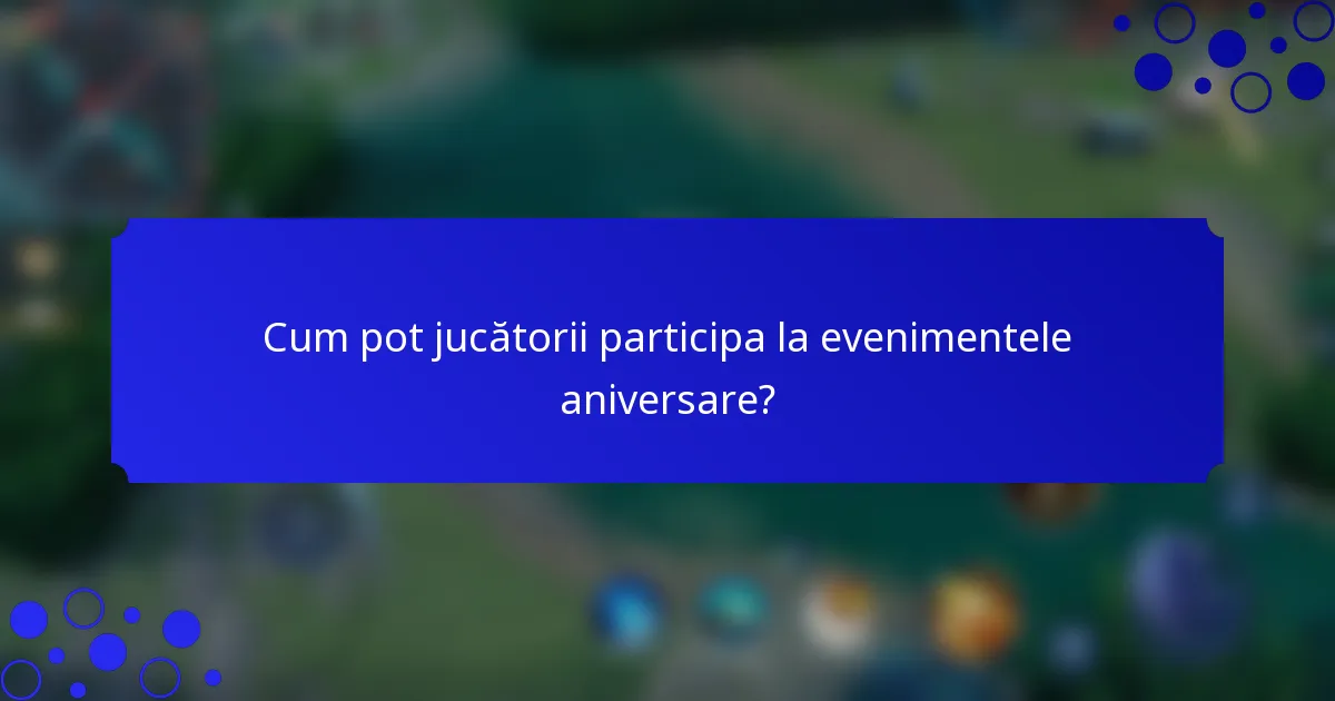 Cum pot jucătorii participa la evenimentele aniversare?
