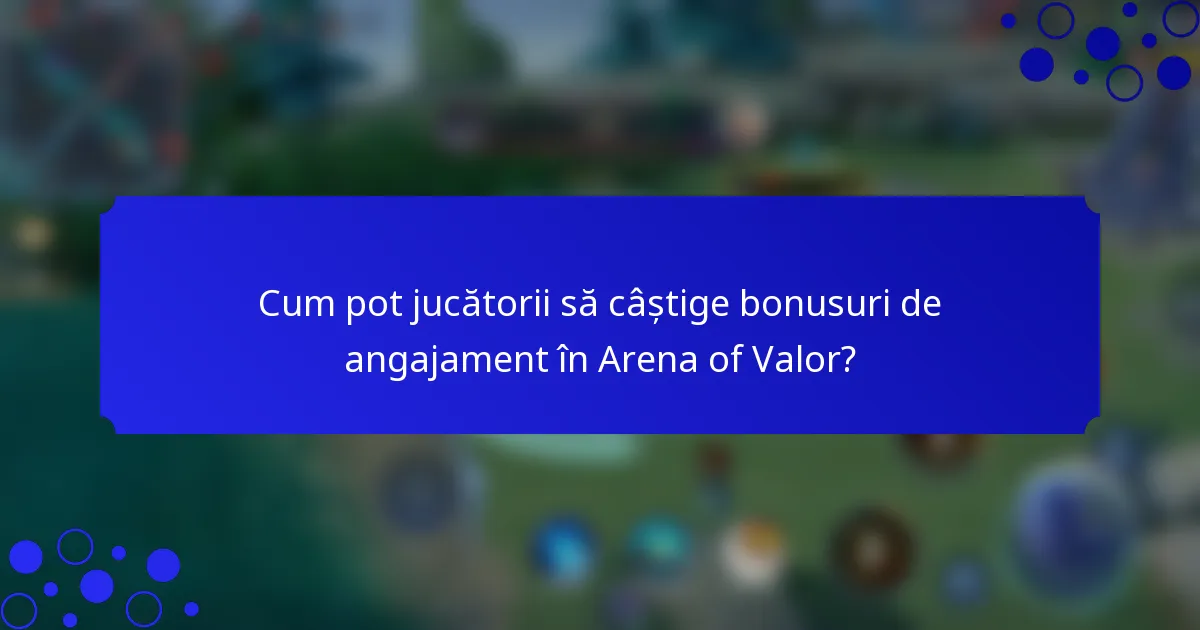 Cum pot jucătorii să câștige bonusuri de angajament în Arena of Valor?