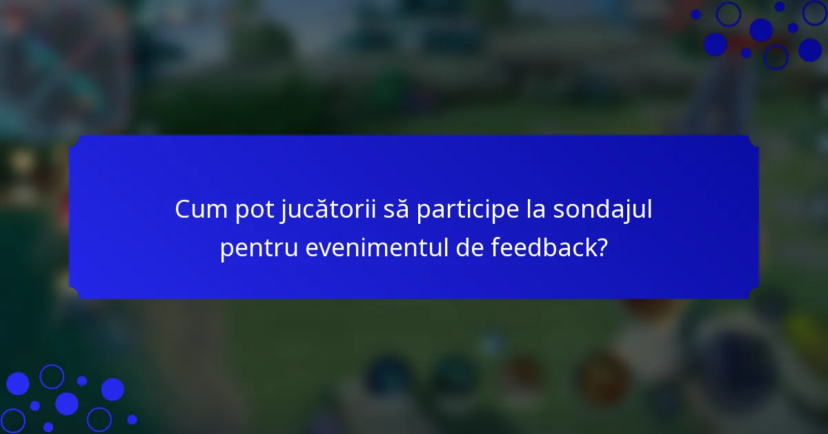 Cum pot jucătorii să participe la sondajul pentru evenimentul de feedback?