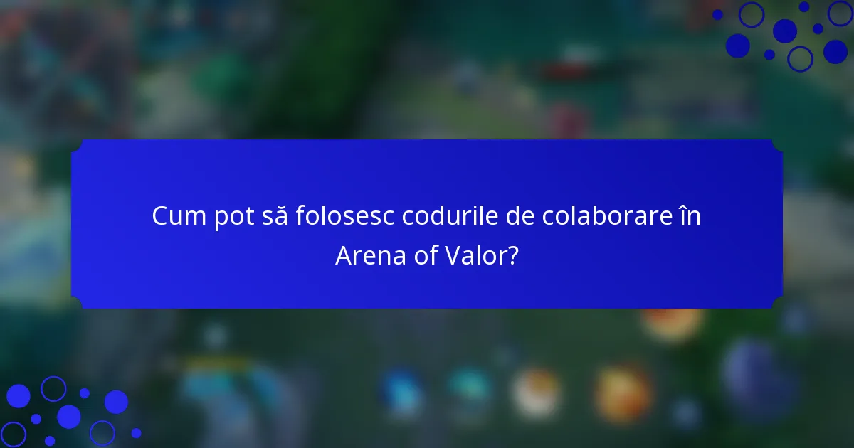 Cum pot să folosesc codurile de colaborare în Arena of Valor?