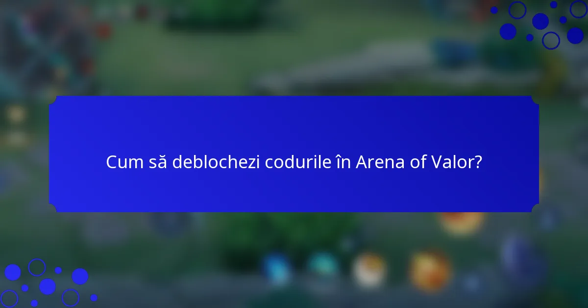 Cum să deblochezi codurile în Arena of Valor?