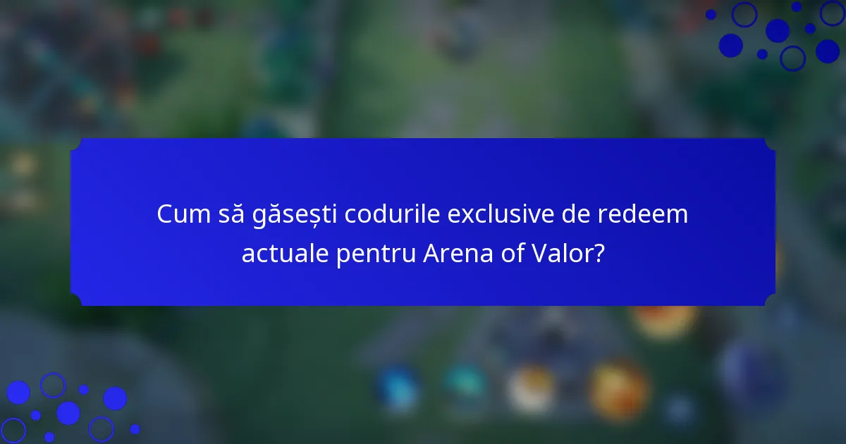 Cum să găsești codurile exclusive de redeem actuale pentru Arena of Valor?