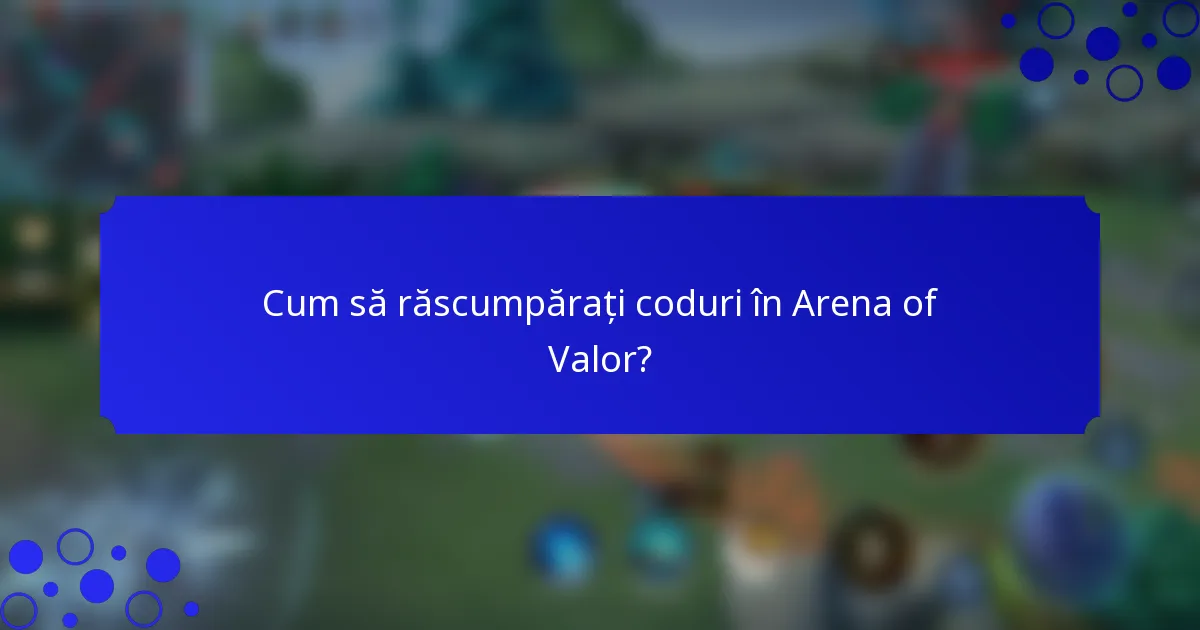 Cum să răscumpărați coduri în Arena of Valor?