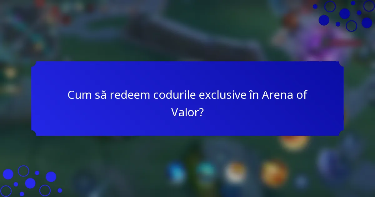 Cum să redeem codurile exclusive în Arena of Valor?