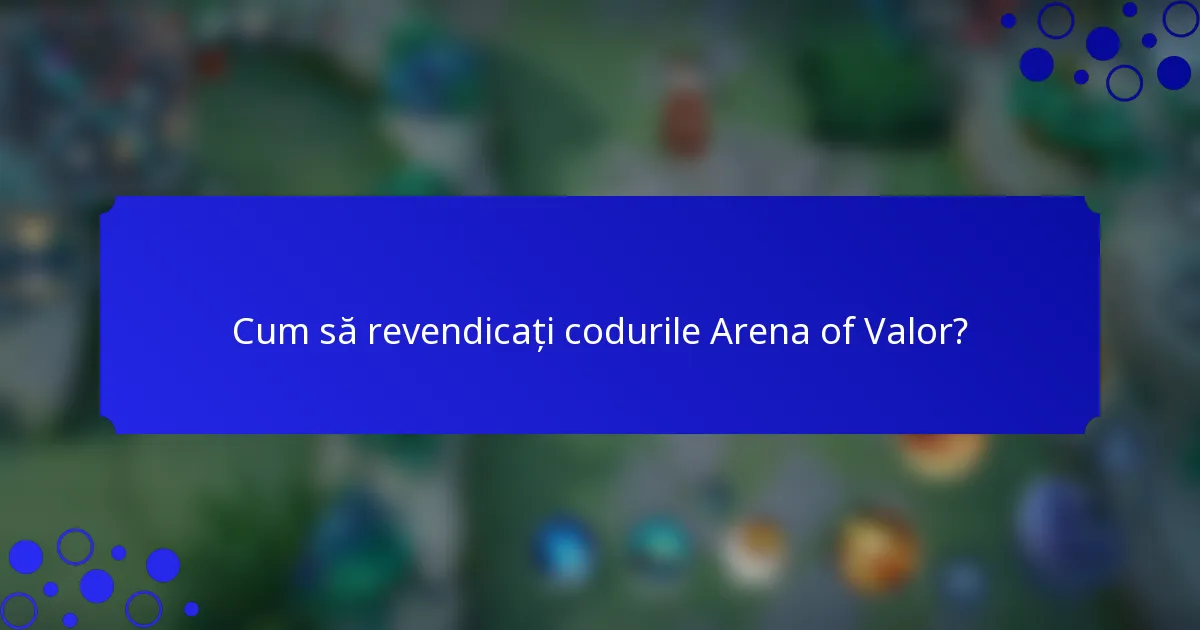 Cum să revendicați codurile Arena of Valor?