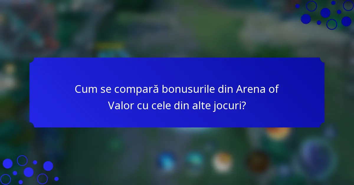 Cum se compară bonusurile din Arena of Valor cu cele din alte jocuri?