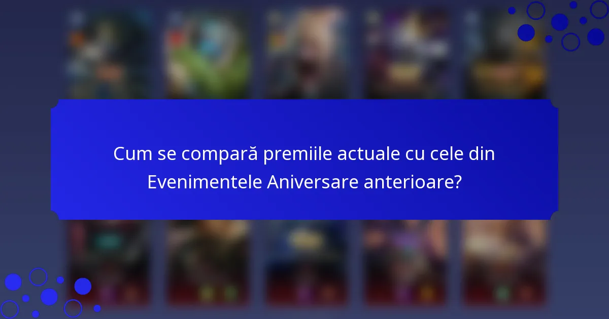 Cum se compară premiile actuale cu cele din Evenimentele Aniversare anterioare?
