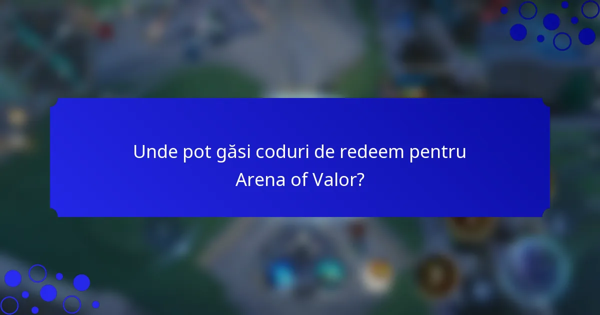 Unde pot găsi coduri de redeem pentru Arena of Valor?